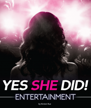 Yes She Did!: Entertainment