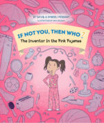 If Not You, Then Who: The Inventor in the Pink Pajamas